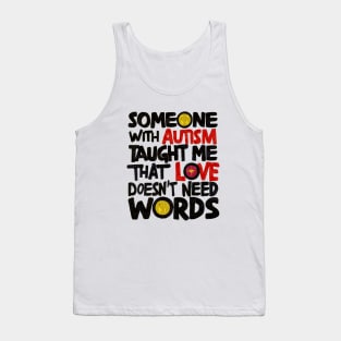 Someone With Autism Taught Me That Love Doesn't Need Words Tank Top